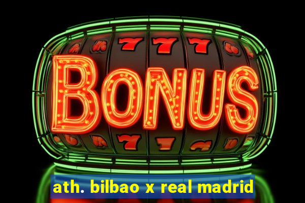 ath. bilbao x real madrid